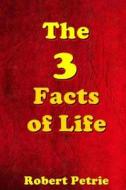 The 3 Facts of Life di Robert Petrie edito da Createspace