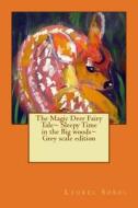 The Magic Deer Fairy Tale Sleepy Time in the Big Woods Grey Scale Edition di Laurel Marie Sobol edito da Createspace
