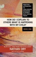 How Do I Explain to Others What Is Happening with My Child? di Nathan Ory edito da Createspace