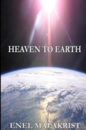 Heaven to Earth di Enel Malakrist edito da Createspace