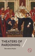 Theaters of Pardoning di Bernadette Meyler edito da Cornell University Press