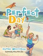 A Perfect Day di Naomi Merryman edito da Xlibris
