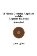 A Person-Centered Approach and the Rogerian Tradition: A Handbook di Adam Quinn edito da Createspace
