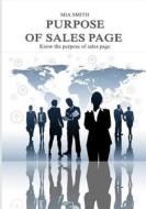 Purpose of Sales Page: Know the Purpose of Sales Page di Mia Smith edito da Createspace