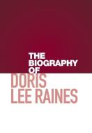 The Biography of Doris Lee Raines di Doris Raines edito da Xlibris