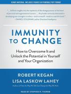 Immunity to Change: How to Overcome It and Unlock the Potential in Yourself and Your Organization di Robert Kegan, Lisa Laskow Lahey edito da Tantor Audio
