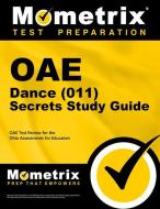 Oae Dance (011) Secrets Study Guide: Oae Test Review for the Ohio Assessments for Educators edito da MOMETRIX MEDIA LLC