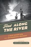 First Along the River: A Brief History of the U.S. Environmental Movement di Benjamin Kline edito da ROWMAN & LITTLEFIELD