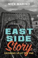 East Side Story: Growing Up at the Pne di Nick Marino edito da ARSENAL PULP PRESS