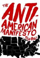 The Anti-american Manifesto di Ted Rall edito da Seven Stories Press