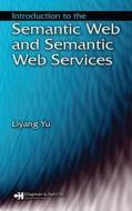 Introduction to the Semantic  Web and Semantic Web Services di Liyang Yu edito da Taylor & Francis Inc