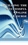 Building the Successful Online Course (Hc) di Ken Haley, Karen Heise, Kenneth L. Haley edito da Information Age Publishing