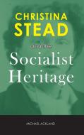 CHRISTINA STEAD & THE SOCIALIS di Michael Ackland edito da CAMBRIA PR
