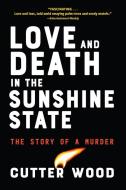 Love and Death in the Sunshine State di Cutter Wood edito da Algonquin Books (division of Workman)