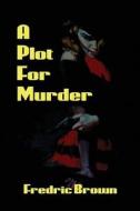 A Plot for Murder di Fredric Brown edito da BLACK CURTAIN PR
