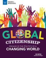 Global Citizenship: Engage in the Politics of a Changing World di Julie Knutson edito da NOMAD PR