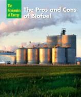 The Pros and Cons of Biofuel di Terry Allan Hicks edito da Cavendish Square Publishing