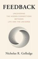Feedback: Uncovering the Hidden Connections Between Life and the Universe di Nicholas Golledge edito da PROMETHEUS BOOKS