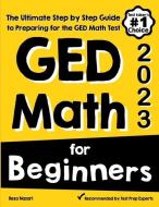 GED Math for Beginners: The Ultimate Step by Step Guide to Preparing for the GED Math Test di Reza Nazari edito da EFFORTLESS MATH EDUCATION