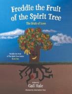 Freddie the Fruit of the Spirit Tree: The Fruit of Lovevolume 1 di Gail Hale edito da BOOKBABY
