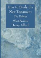 How to Study the New Testament di Henry Alford edito da Wipf and Stock