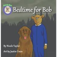 Bedtime for Bob: Bob the Bear Talk with Me di Nicole Taylor edito da BOOKBABY