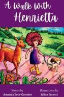 A Walk With Henrietta di Amanda Esch-Cormier edito da Little Adventures Press