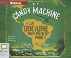 The Candy Machine: How Cocaine Took Over the World di Tom Feiling edito da Bolinda Audio