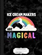 Ice Cream Makers Are Magical Composition Notebook: College Ruled 93/4 X 71/2 100 Sheets 200 Pages for Writing di Flippin Sweet Books edito da INDEPENDENTLY PUBLISHED