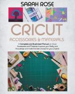 Cricut Accessories and Materials di Sarah Rose edito da Charlie Creative Lab