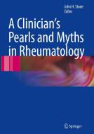 A Clinician's Pearls & Myths in Rheumatology di John H. Stone edito da Springer London Ltd