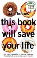 This Book Will Save Your Live di A. M. Homes edito da Granta Books