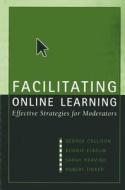 Facilitating Online Learning di George Collison, Bonnie Elbaum, Sarah Haavind, Robert Tinker edito da Atwood Publishing
