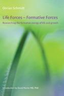 Life Forces - Formative Forces: Researching the Formative Energy of Life and Growth di Dorian Schmidt edito da HAWTHORN PR