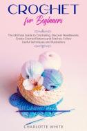 Crochet for Beginners di Charlotte White edito da DOUBLE M INTERNATIONAL LTD