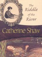 The Riddle of the River di Catherine Shaw edito da FELONY & MAYHEM LLC