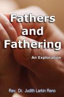 Fathers and Fathering di Judith Larkin Reno edito da Wisdom Moon Publishing