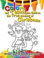 Color and Teach the Children the True Meaning of Christmas di The Real Black Santa edito da HAUSER & WIRTH PUBL