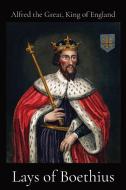 Lays of Boethius di King of England Alfred the Great, Walter John Sedgefield edito da Dalcassian Publishing Company