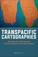 Transpacific Cartographies: Narrating the Contemporary Chinese Diaspora in the United States di Melody Yunzi Li edito da RUTGERS UNIV PR