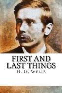 First and Last Things di H. G. Wells edito da Createspace Independent Publishing Platform