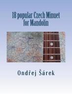 18 Popular Czech Minuet for Mandolin di Ondrej Sarek edito da Createspace Independent Publishing Platform