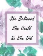 She Believed She Could So She Did: Inspirational Quotes Notebook for Girls and Women, Lined Notebook, Large (8.5 X 11 Inches), 110 Pages - Watercolor di Irene Brown edito da Createspace Independent Publishing Platform