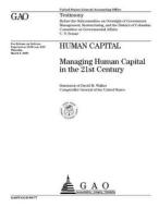 Human Capital: Managing Human Capital in the 21st Century di United States General Acco Office (Gao) edito da Createspace Independent Publishing Platform