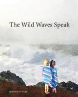 The Wild Waves Speak di Jeanette W. Stickel edito da Createspace Independent Publishing Platform