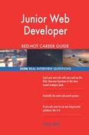Junior Web Developer Red-Hot Career Guide; 2596 Real Interview Questions di Red-Hot Careers edito da Createspace Independent Publishing Platform