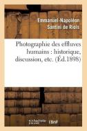 Photographie Des Effluves Humains: Historique, Discussion, Etc. (Ed.1898) di Santini de Riols E. N. edito da Hachette Livre - Bnf