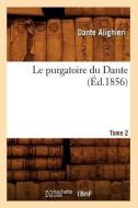 Le Purgatoire Du Dante. Tome 2 (Éd.1856) di Dante Alighieri edito da Hachette Livre - Bnf