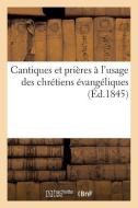 Cantiques Et Pri res l'Usage Des Chr tiens vang liques di Sans Auteur edito da Hachette Livre - Bnf