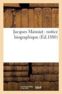 JACQUES MAISSIAT : NOTICE BIOGRAPHIQUE di SANS AUTEUR edito da LIGHTNING SOURCE UK LTD